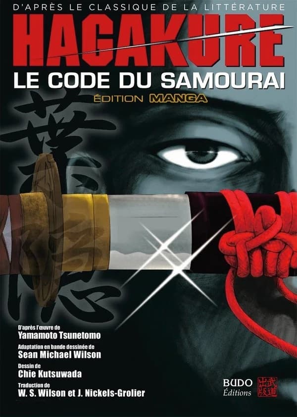 Hagakure : le code du samouraï (Éd. manga) adapté en bande dessinée par Sean Mickael Wilson ; d'après l'oeuvre de Yamamoto Tsunetomo ; traduction du japonais par William Scott Wilson ; illustré par Chie Kutsuwada ; traduction de Josette Nickels-Grolier ; 