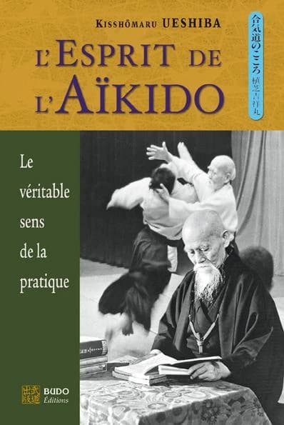 L'esprit de l'aïkido (5e éd.) Kisshōmaru Ueshiba ; traduit de l'anglais par Josette Nickels-Grolier