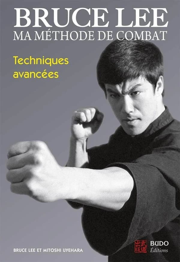 Ma méthode de combat. [4], Techniques avancées (Nouvelle éd.) Bruce Lee, M. Uyehara ; traduit de l'anglais par Valérie Melin, Emmanuel Charlot et Thierry Plée
