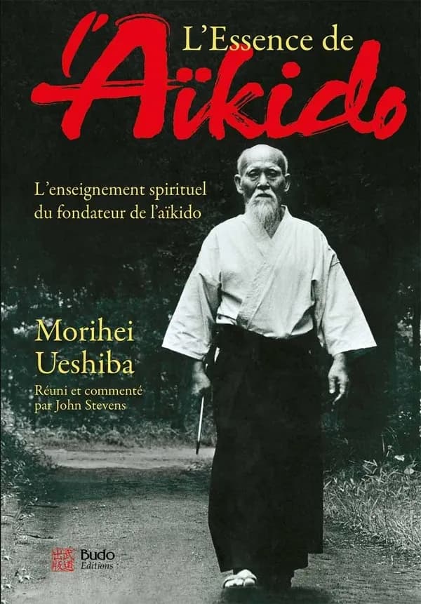 L'essence de l'aïkido : l'enseignement spirituel du fondateur de l'aïkido (3e éd.) Morihei Ueshiba ; réuni par John Stevens ; sous la direction de Kisshōmaru Ueshiba ; traduction, Josette Nickels-Grolier