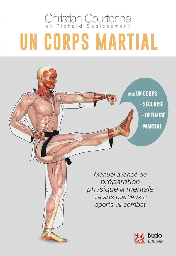Un corps martial : manuel avancé de préparation physique et mentale aux arts martiaux et aux sports de combat