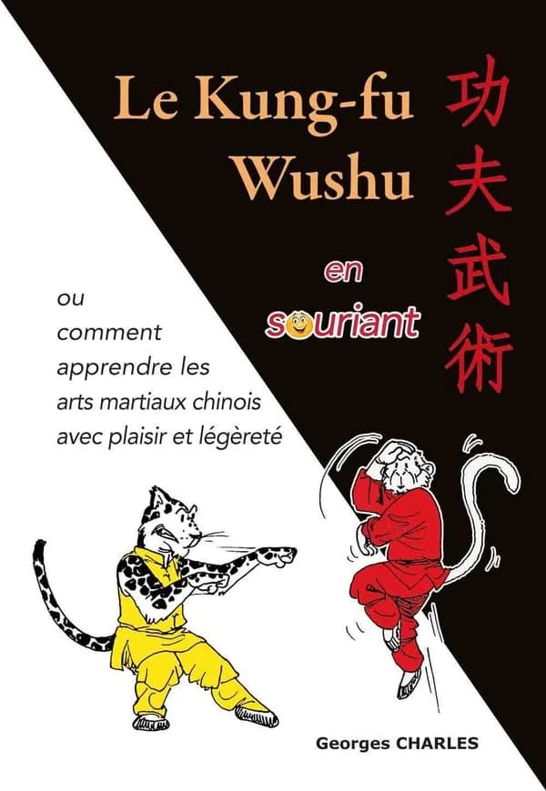Le kung-fu wushu en souriant ou Comment apprendre les arts martiaux chinois avec plaisir et légèreté