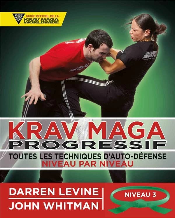 Krav maga progressif : toutes les techniques d'auto-défense. 3, Niveau 3, confirmés (ceinture verte)