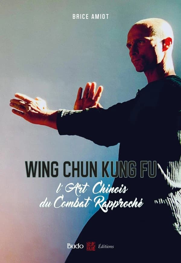 Wing chun kung-fu : l'art chinois du combat rapproché