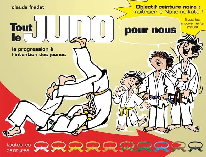 Tout le judo pour nous : la progression à l'intention des jeunes : toutes les ceintures