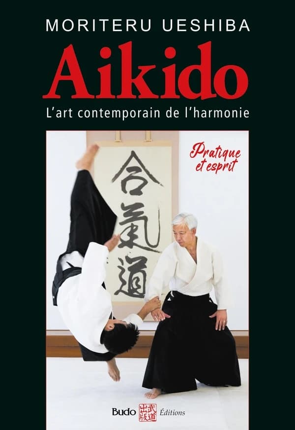 Aïkido : l'art martial contemporain de l'harmonie : pratique et esprit