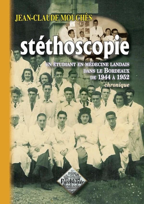 Stéthoscopie : un étudiant en médecine landais dans le Bordeaux de 1944 à 1952 : chronique