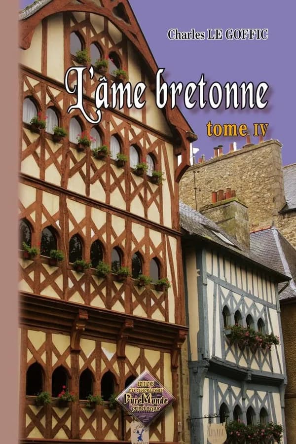 L'âme bretonne : la Bretagne & les pays celtiques. Tome IV