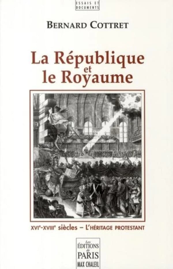 La République et le Royaume : XVIe-XVIIIe siècles : l'héritage protestant
