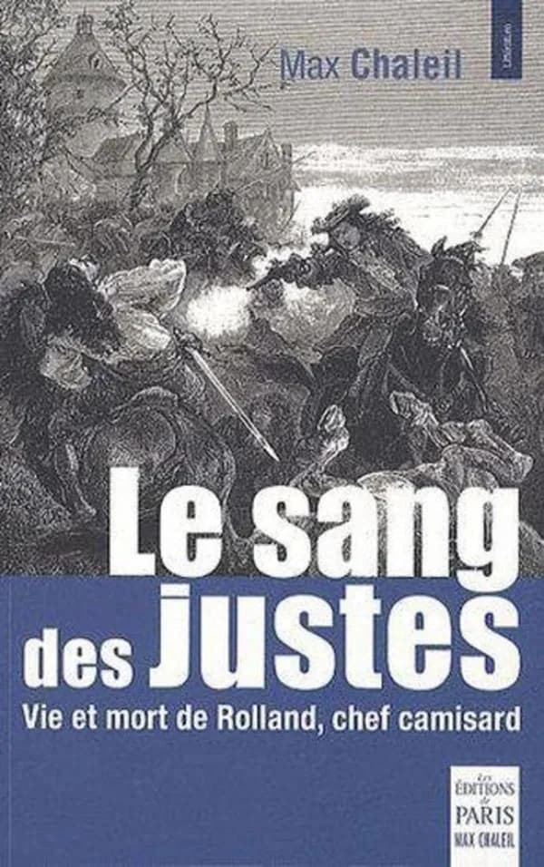 Le sang des justes : vie et mort de Rolland, chef camisard