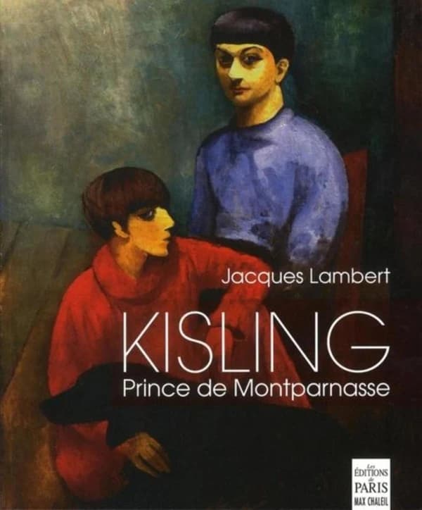 Kisling : prince de Montparnasse : avec Picasso, Juan Gris, Max Jacob, Modigliani, Pascin, André Salmon, Soutine, Erik Satie, Kiki