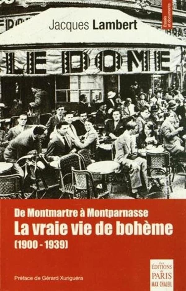 De Montmartre à Montparnasse : la vraie vie de bohème (1900-1939) : avec Picasso, Juan Gris, Suzanne Valadon, Maurice Utrillo, Modigliani, Kisling, Vlaminck, Max Jacob, Apollinaire, Marie Laurencin, Soutine, Foujita, Francis Carco, Pierre Mac Orlan, Rolan