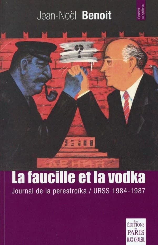 La faucille et la vodka : URSS 1984-1987 : journal de la perestroïka