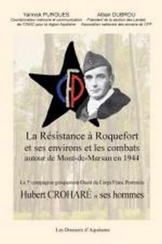 La Résistance à Roquefort et ses environs et les combats autour de Mont-de-Marsan en 1944 : la 7e compagnie du groupement Ouest du Corps franc Pommiès : Hubert Croharé et ses hommes