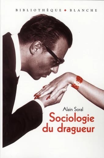 Sociologie du dragueur : le livre sur l'amour et la femme