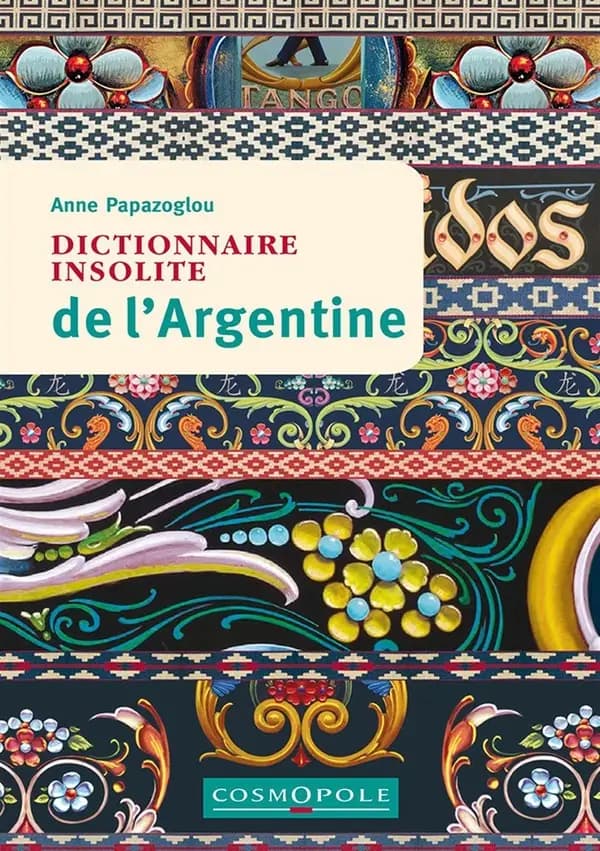Dictionnaire insolite de l'Argentine (2) Anne Papazoglou