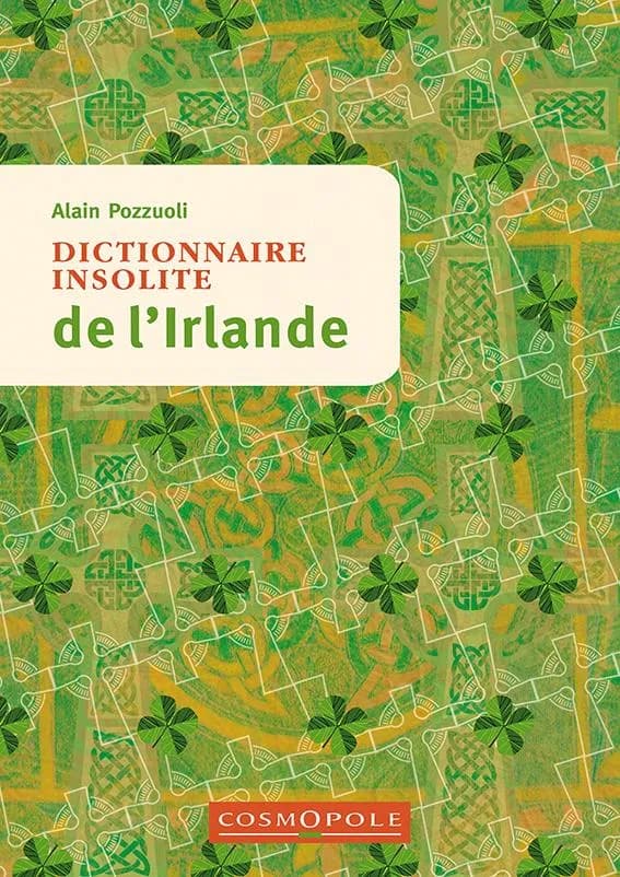 Dictionnaire insolite de l'Irlande (2ème éd.) Alain Pozzuoli