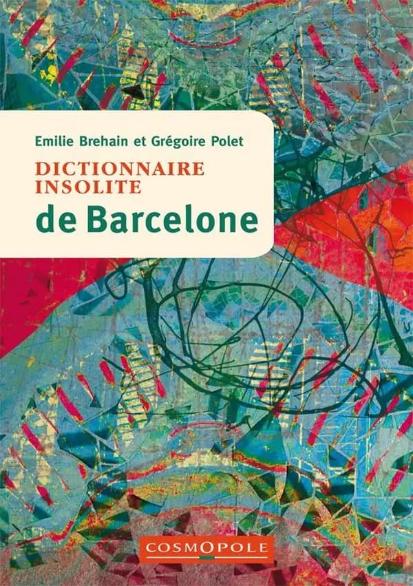 Dictionnaire insolite de Barcelone (2e éd.) Émilie Brehain et Grégoire Polet