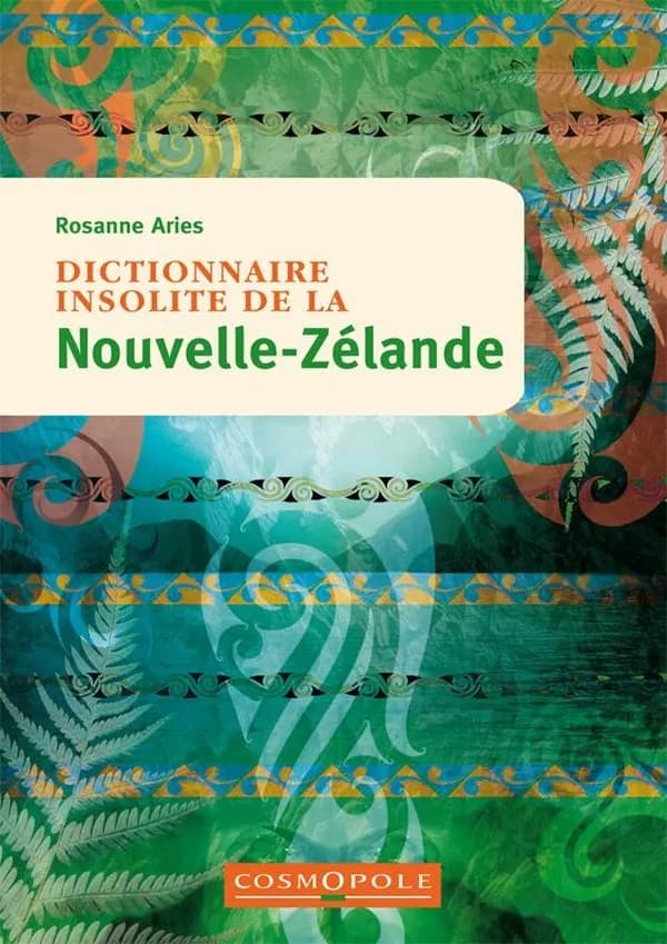 Dictionnaire insolite de la Nouvelle-Zélande (3e éd.) Rosanne Aries