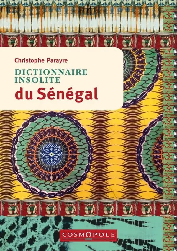 Dictionnaire insolite du Sénégal (4e éd.) Christophe Parayre