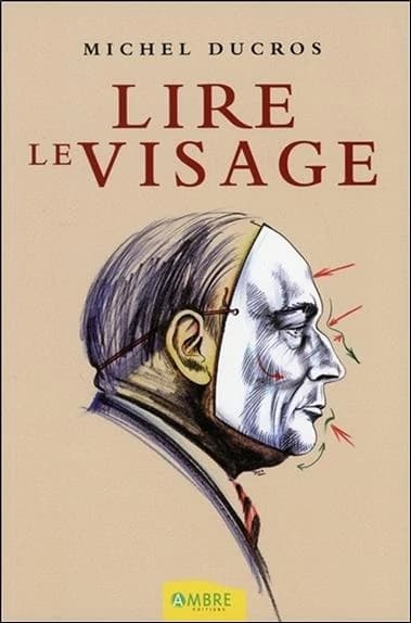 Lire le visage : petit traité de morpho-caractérologie (Éd. mise à jour et complétée) Michel Ducros