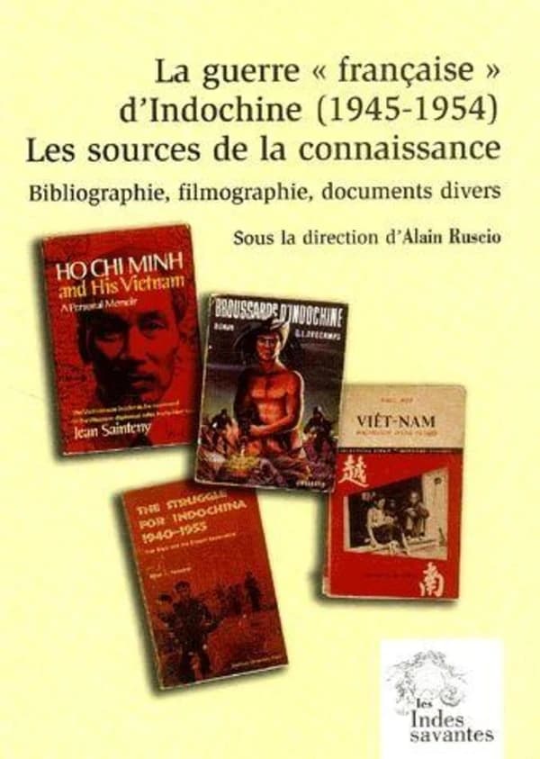 La guerre "française" d'Indochine, 1945-1954 : les sources de la connaissance : bibliographie, filmographie, documents divers