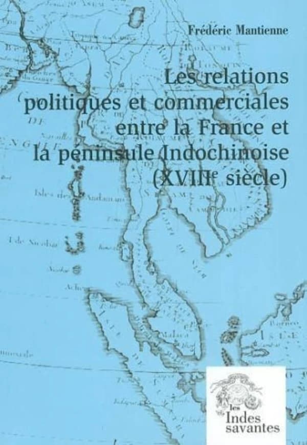 Les relations politiques et commerciales entre la France et la péninsule indochinoise : XVIIIe siècle