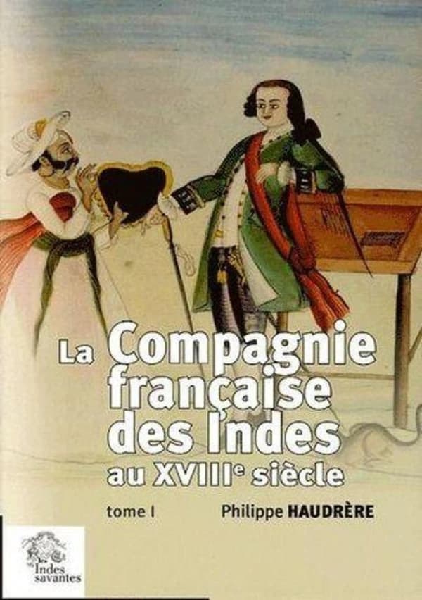 La Compagnie française des Indes au XVIIIe siècle (Seconde éd., revue et corrigée) Philippe Haudrère,...