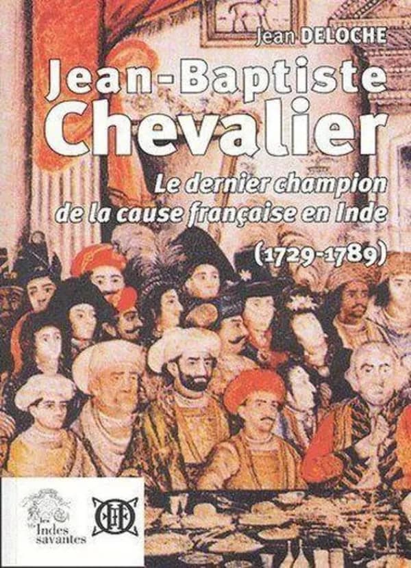 Jean-Baptiste Chevalier (1729-1789) : le dernier champion de la cause française en Inde