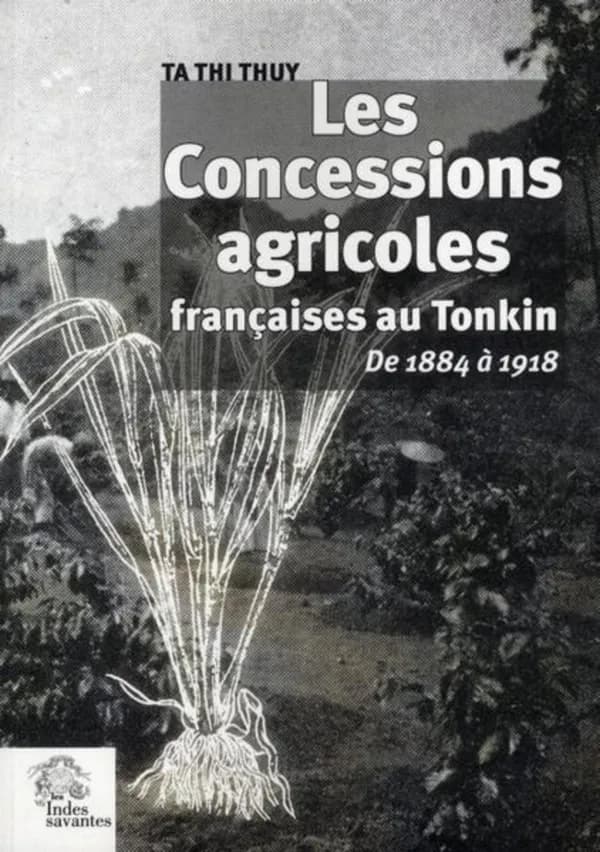 Les concessions agricoles françaises au Tonkin de 1884-1918