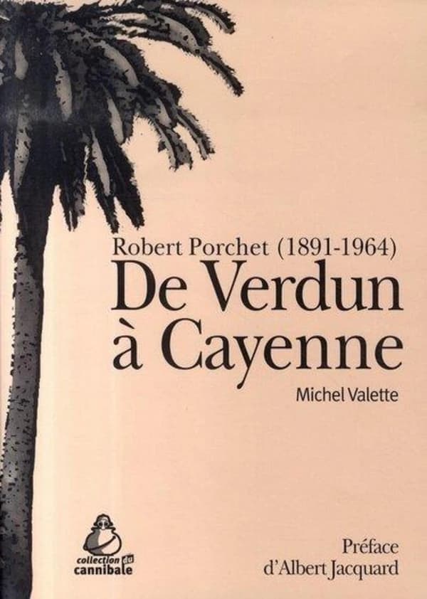 De Verdun à Cayenne : Robert Porchet (1891-1964)