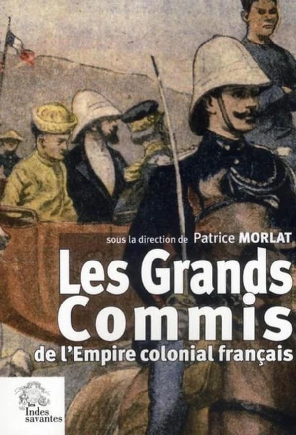 Les grands commis de l'empire colonial français : les actes du colloque de Clermont-Ferrand du 14 octobre 2005