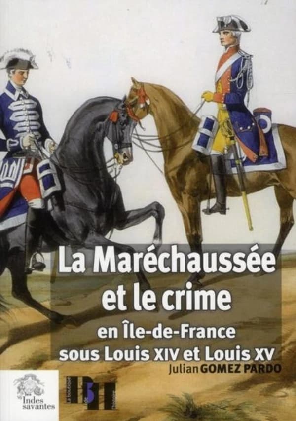 La maréchaussée et le crime en Île-de-France sous Louis XIV et Louis XV
