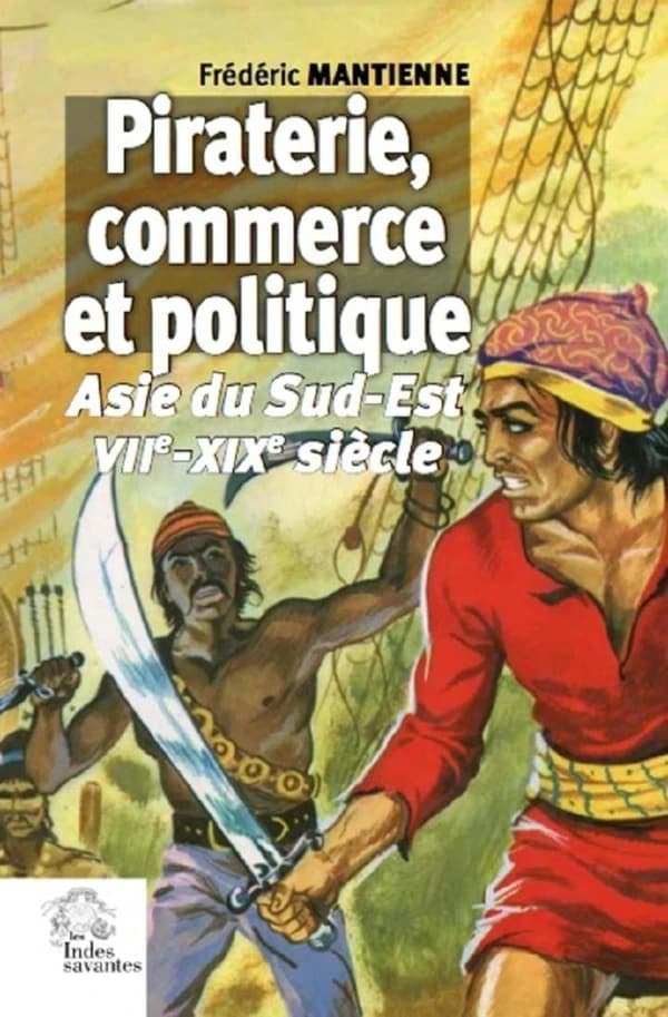 Piraterie, économie et politique : Asie du Sud-Est, VIIe-XIXe siècle