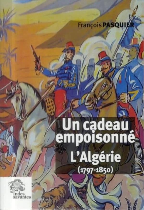 Un cadeau empoisonné : l'Algérie, 1797-1850