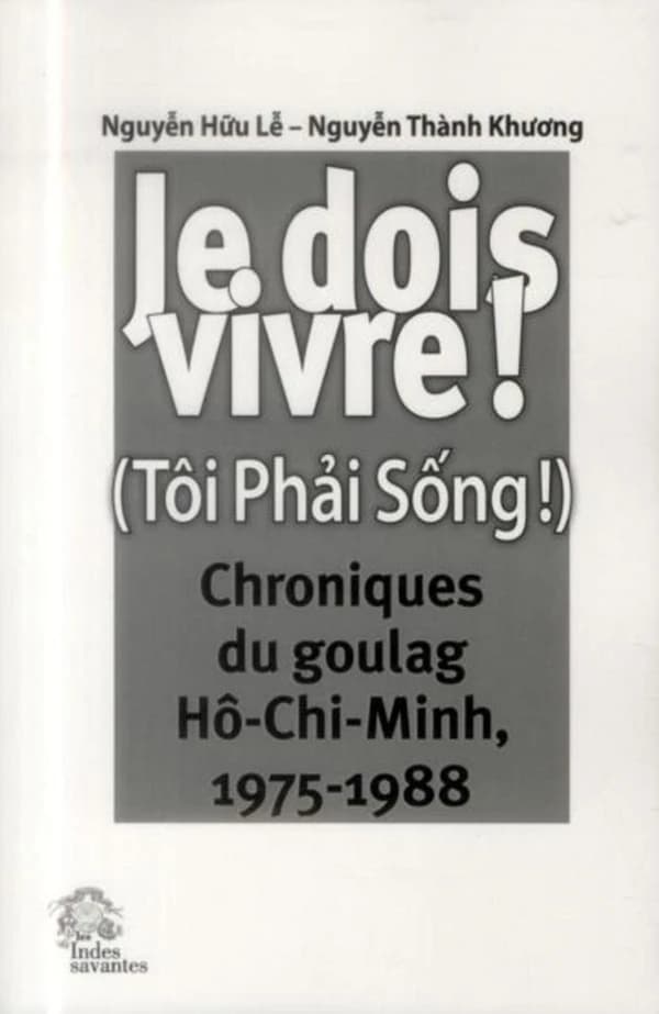 Je dois vivre ! : chroniques du goulag, Hô Chi Minh, 1975-1988