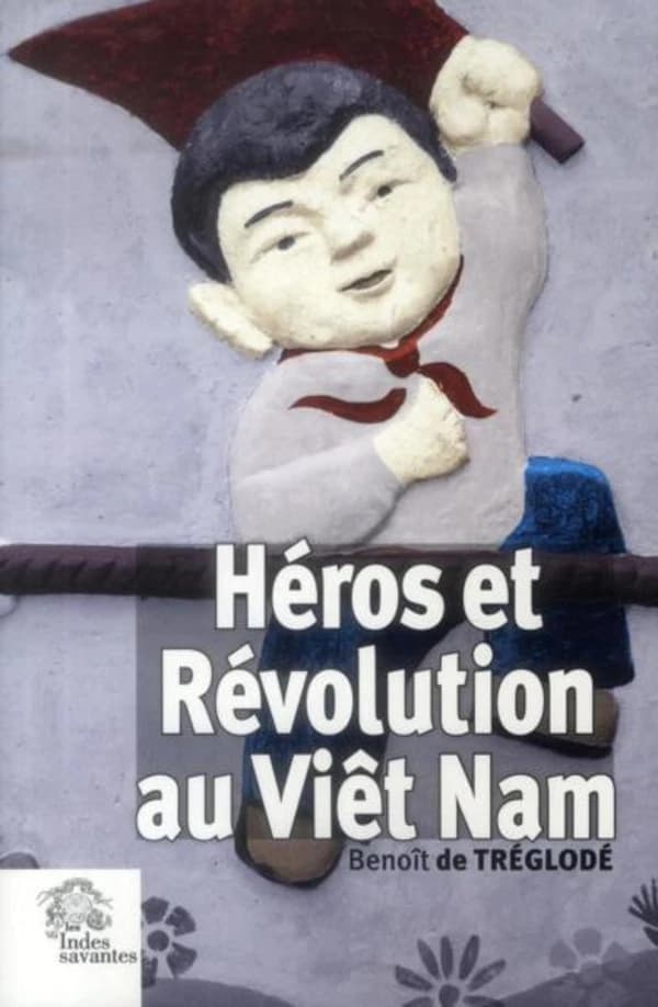 Héros et révolution au Viêt Nam (2e éd revue et corrigée) Benoît de Tréglodé ; préface de Yves Chevrier