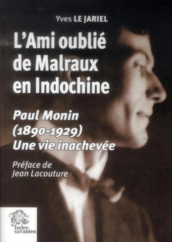 L'ami oublié de Malraux en Indochine : Paul Monin, 1890-1929 : une vie inachevée