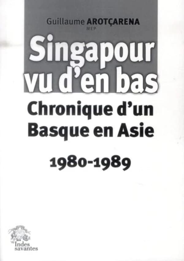 Singapour vu d'en bas : chronique d'un Basque en Asie, 1980-1989