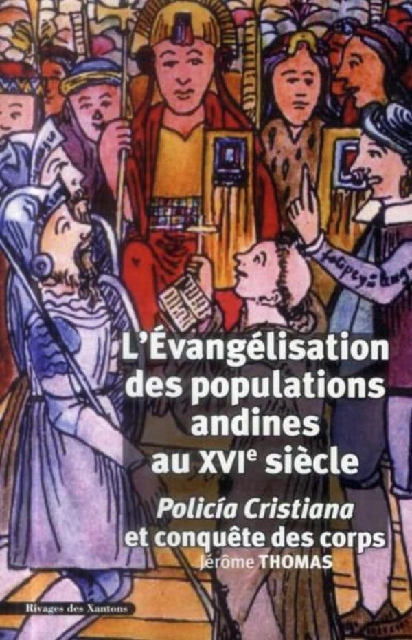 L'évangélisation des populations andines au XVIe siècle : policía cristiana et conquête des corps