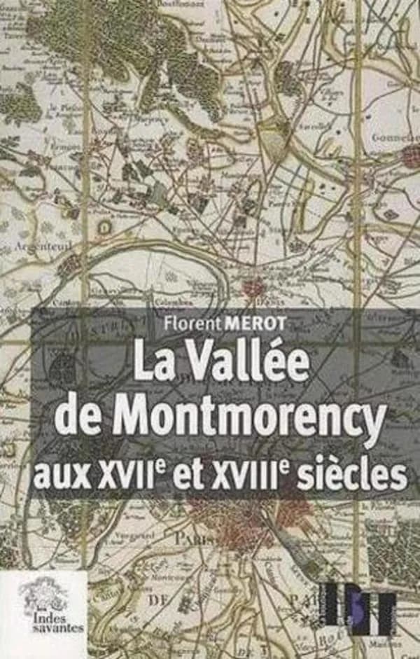 La vallée de Montmorency aux XVIIe et XVIIIe siècles : paysage, économie et société aux portes de Paris