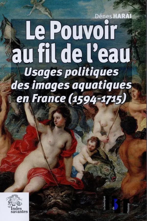 Le pouvoir au fil de l'eau : usages politiques des images aquatiques en France (1594-1715)