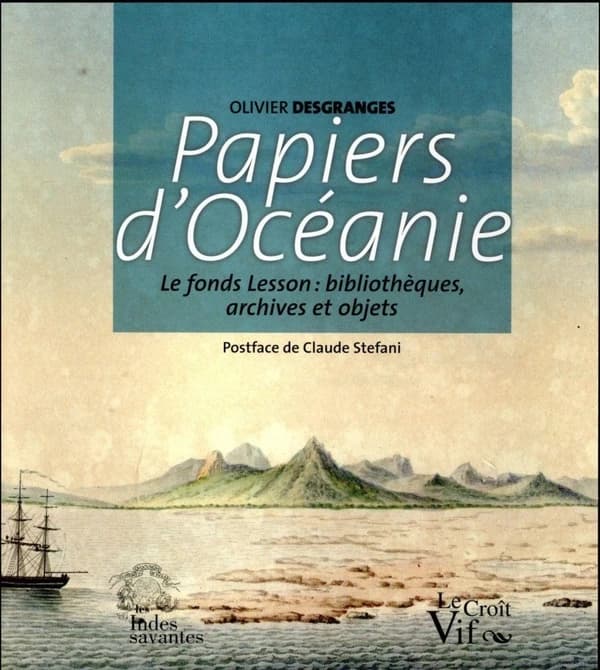 Papiers d'Océanie : le fonds Lesson : bibliothèques, archives et objets
