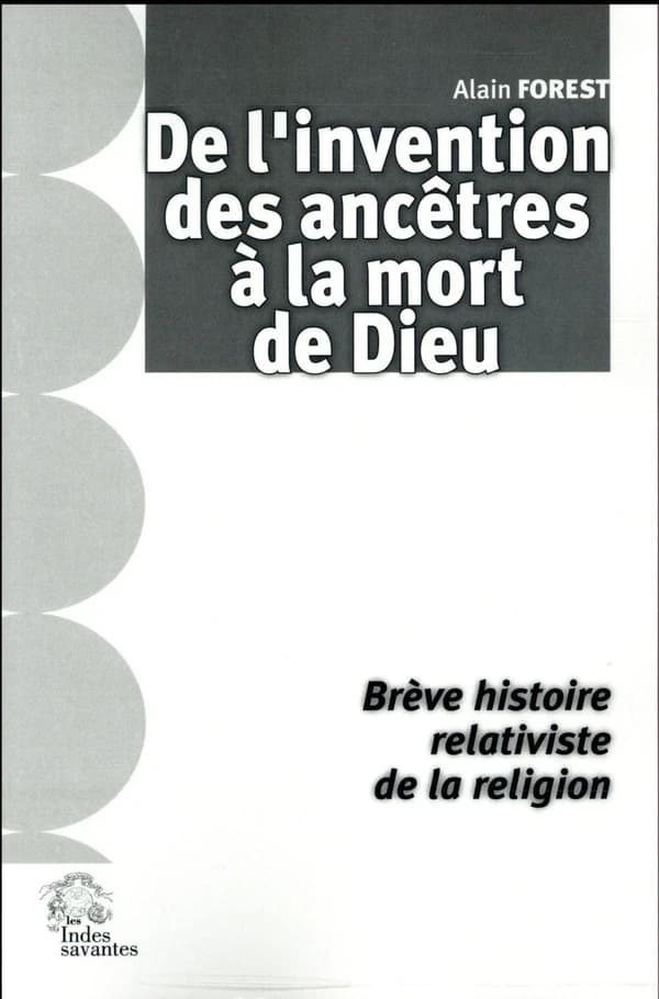 De l'invention des ancêtres à la mort de Dieu : brève histoire relativiste de la religion