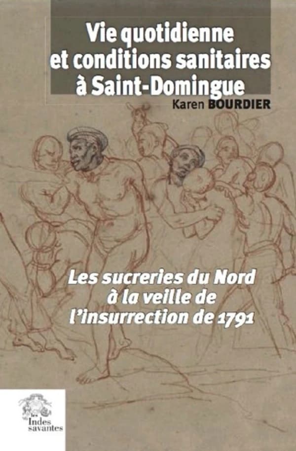 Vie quotidienne et conditions sanitaires à Saint-Domingue : les sucreries du Nord à la veille de l'insurrection de 1791