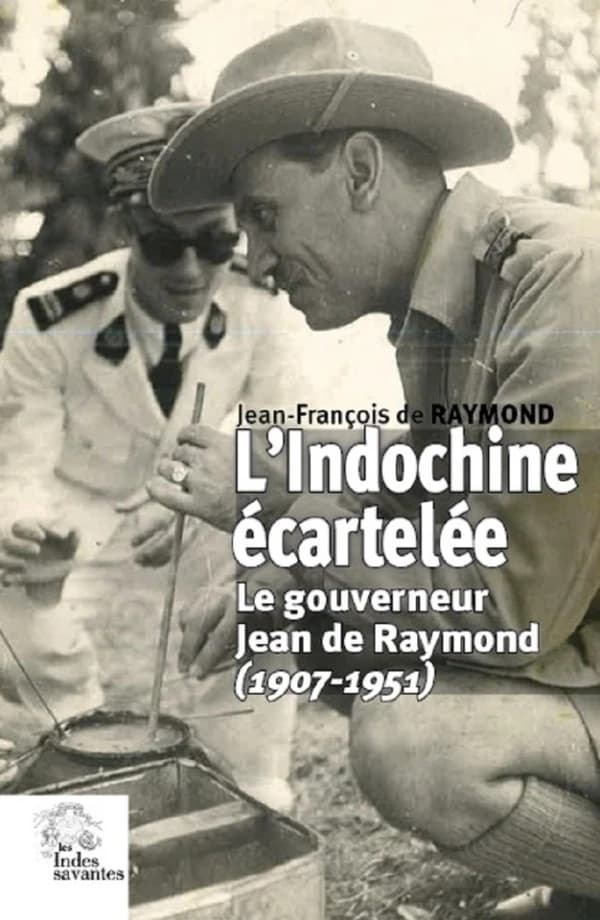 L'Indochine écartelée : le gouverneur Jean de Raymond, 1907-1951