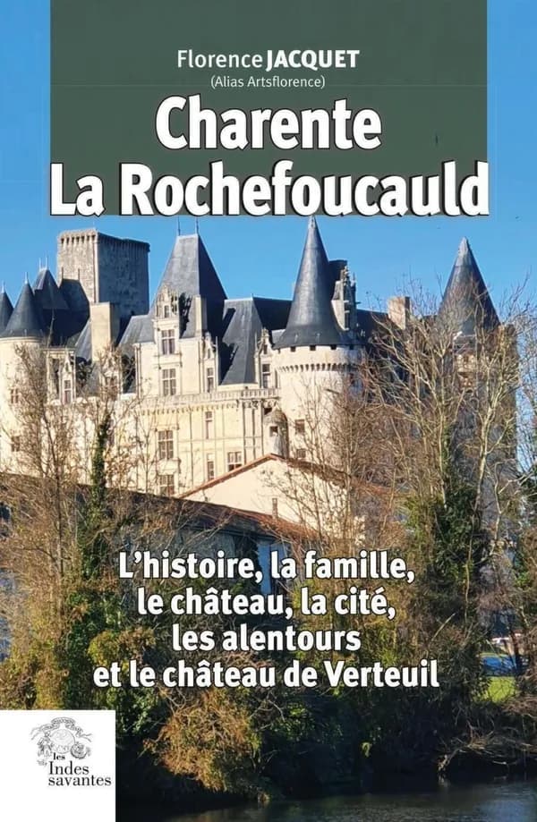 Charente, La Rochefoucauld : "l'histoire, la famille, le château, la cité, les alentours et le château de Verteuil"