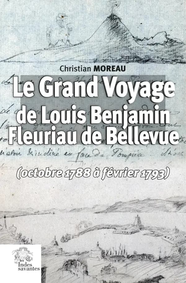Le grand voyage de Louis Benjamin Fleuriau de Bellevue : octobre 1788 à février 1793
