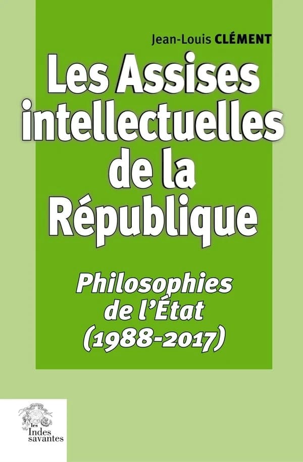 Les assises intellectuelles de la République : philosophies de l'État. 3, 1988-2017