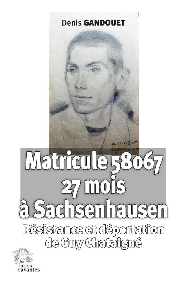 Matricule 58067 à Sachsenhausen : Résistance et déportation de Guy Chataigné